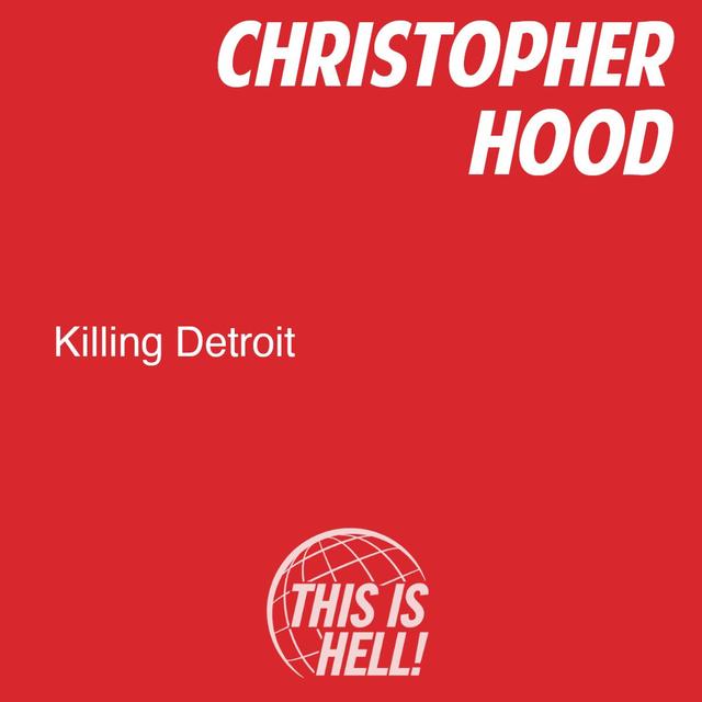 Killing Detroit / Christopher Hood - podcast episode cover