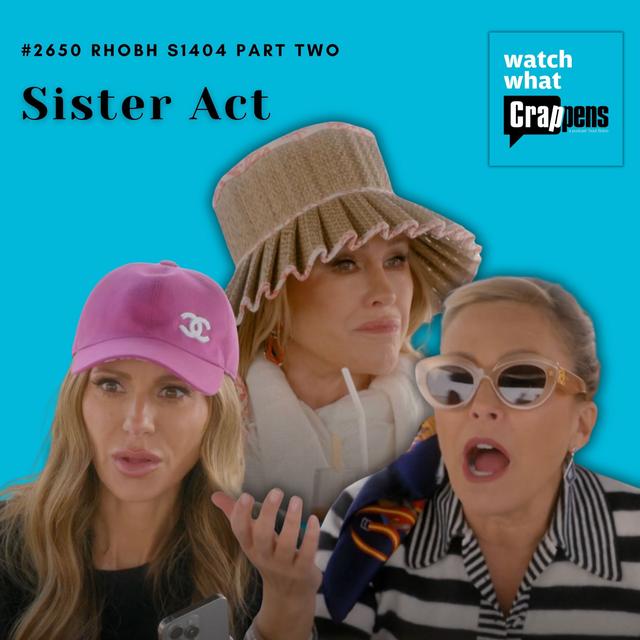 #2650  RHOBH S1404 Part Two: Sister Act - podcast episode cover