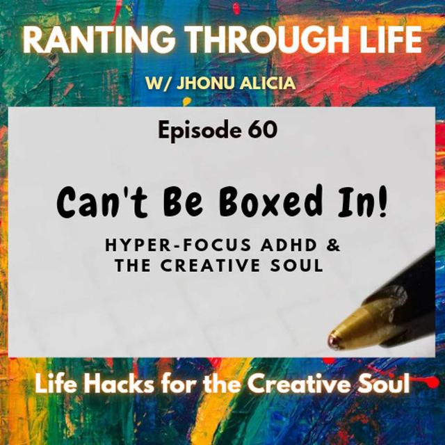 Can't Be Boxed In! Hyper-Focus with ADHD and the Creative Soul - podcast episode cover