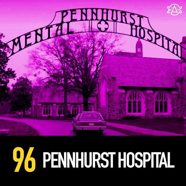 96 - Pennhurst State Hospital: Pennsylvania's Dirty Secret - podcast episode cover
