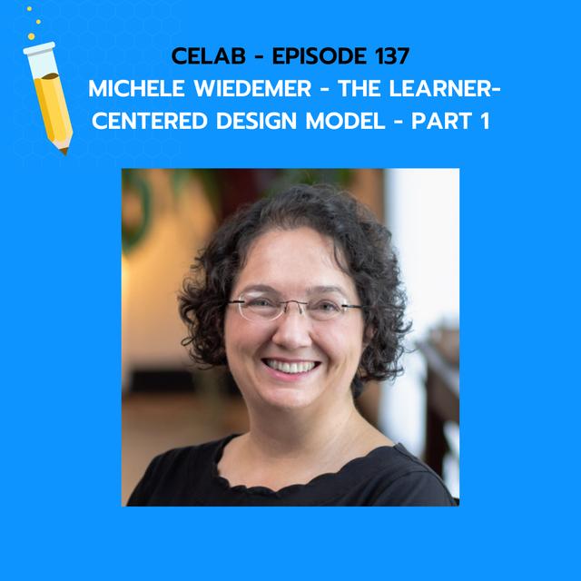 Ep 137 – Michele Wiedemer - The Learner-Centered Design Model - Part 1 - podcast episode cover