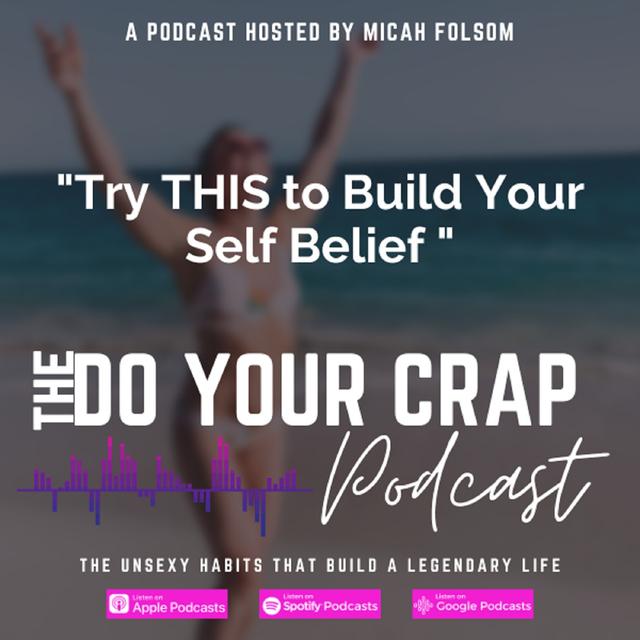 Try THIS to Build Your Self Belief with Micah Folsom - podcast episode cover