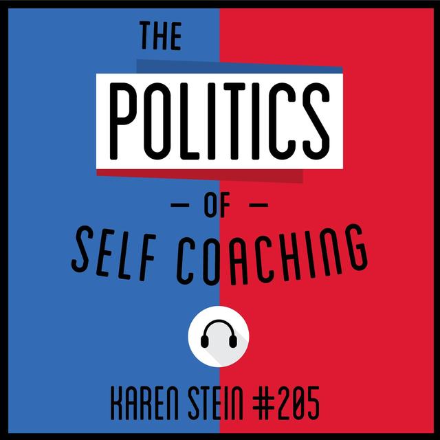 205: The Politics of Self Coaching - Karen Stein - podcast episode cover