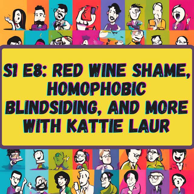 Red Wine Shame, Homophobic Blindsiding, and More with Kattie Laur - podcast episode cover