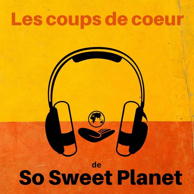 Les Coups de coeur de So Sweet Planet n°2. Livres, films, musique, événements, actu des ONG, documentaires, séries... - podcast episode cover