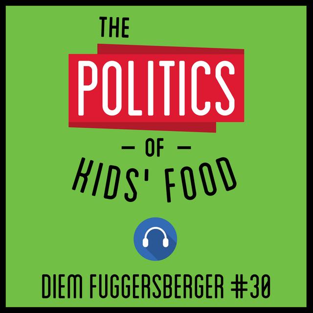 30: The Politics of Kids' Food – Diem Fuggersberger - podcast episode cover