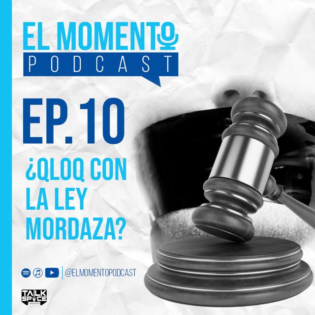 El Momento Podcast Ep. 10 - ¿QLOQ con la Ley Mordaza? - podcast episode cover