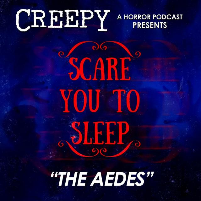 Creepy Presents: Scare You To Sleep - The Aedes - podcast episode cover