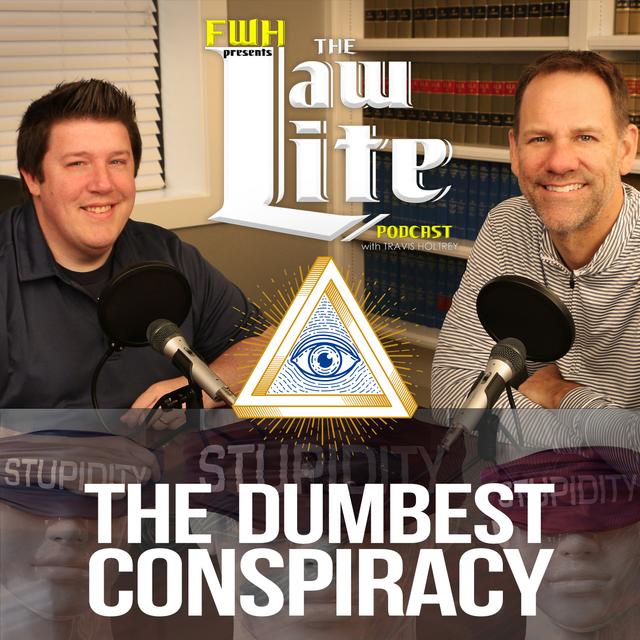 The Dumbest Conspiracy - Law Lite - Episode 288 - podcast episode cover