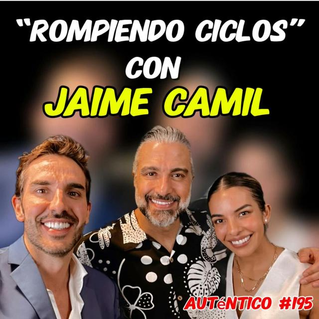 Rompiendo Ciclos con Jaime Camil | Auténtico #195 - podcast episode cover