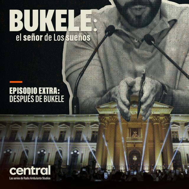 Bukele: el señor de Los sueños | Extra: Después de Bukele - podcast episode cover