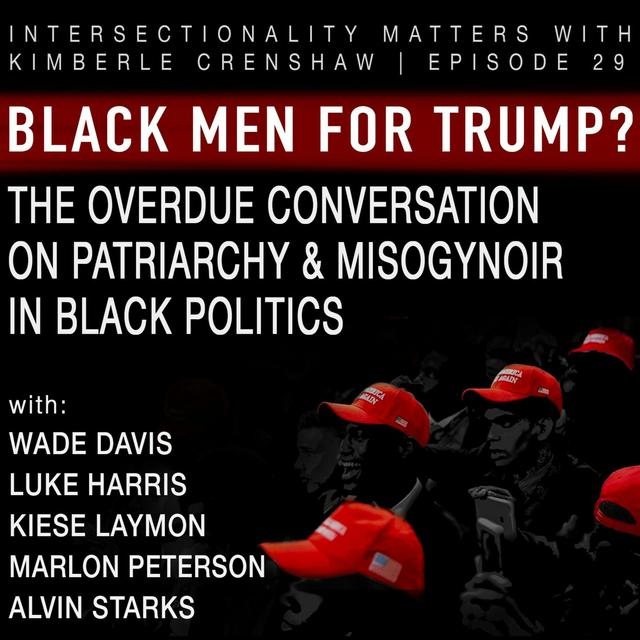29. Black Men For Trump?: The Overdue Conversation on Patriarchy & Misogynoir in  Black Politics - podcast episode cover