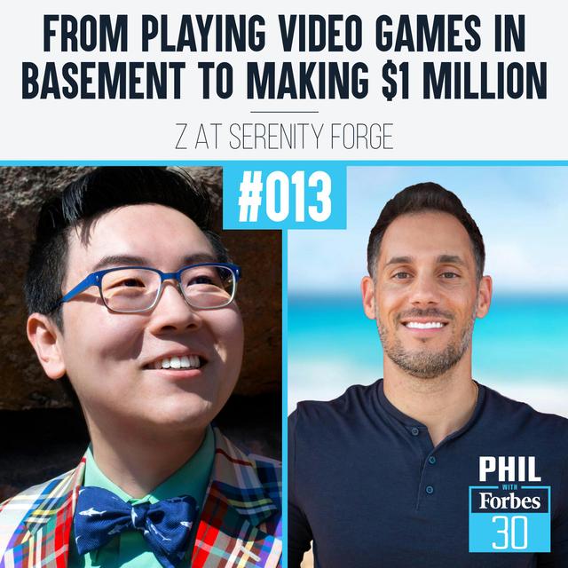 013 | "From Playing Video Games in Basement to Making $1 Million" (Z at Serenity Forge) - podcast episode cover