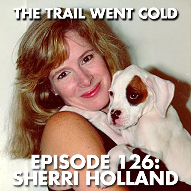 The Trail Went Cold - Episode 126 - Sherri Holland - podcast episode cover