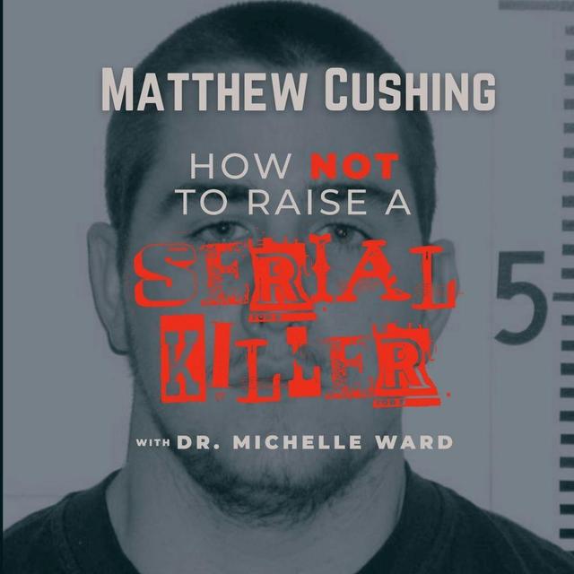 Matthew Cushing: A Compulsion to Kill - podcast episode cover