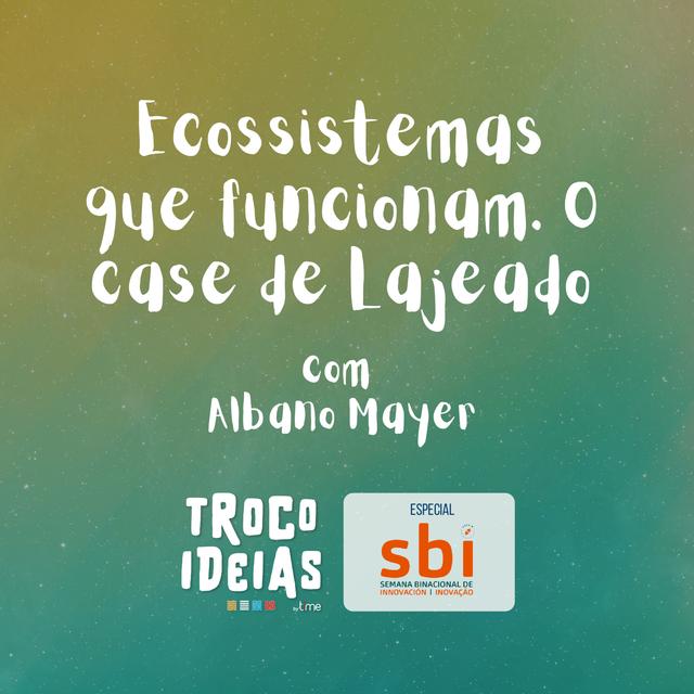 Ecossistemas que funcionam. O case de Lajeado | Com Albano Mayer [T03E03 ESPECIAL SBI] - podcast episode cover