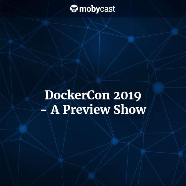 DockerCon 2019 - A Preview Show - podcast episode cover