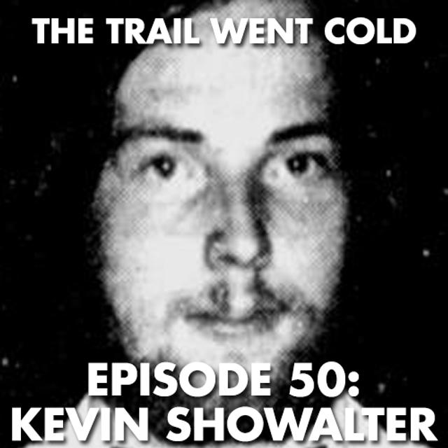 The Trail Went Cold - Episode 50 - Kevin Showalter - podcast episode cover