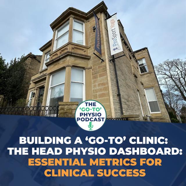 Building A 'Go-To' Clinic: The Head Physio Dashboard: Essential Metrics for Clinical Success - podcast episode cover