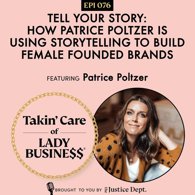 Ep 76: Tell Your Story: How Patrice Poltzer is Using Storytelling to Build Female Founded Brands - podcast episode cover
