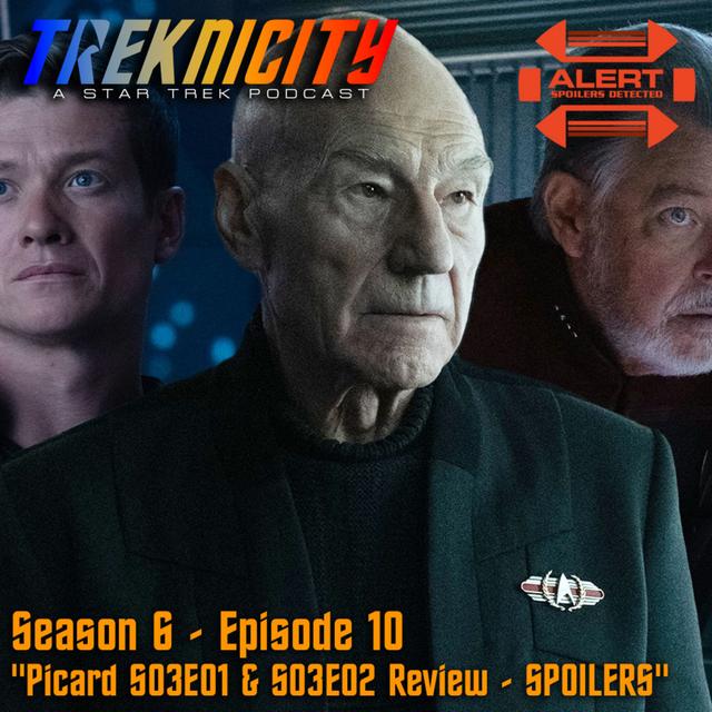 Treknicity - Season 06 - Episode 10 - "Picard S03E01 & S03E02 Review - SPOILERS" - podcast episode cover
