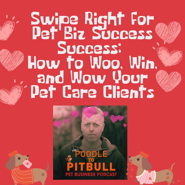 388 - Swipe Right for Pet Biz Success Success: How to Woo, Win, and Wow Your Pet Care Clients - podcast episode cover