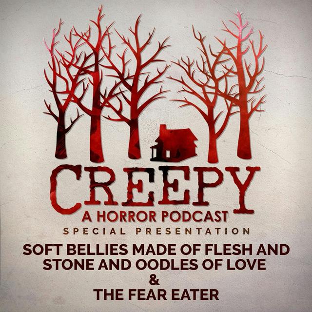 Soft Bellies Made of Flesh and Stone and Oodles of Love & The Fear Eater - podcast episode cover
