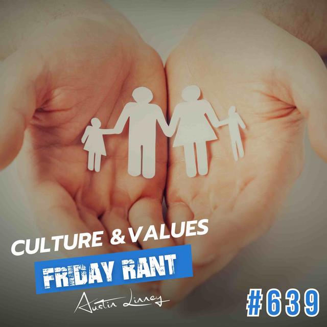 Culture & Values | Friday Rant with Austin Linney | Construct your life #639 - podcast episode cover