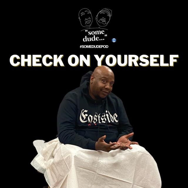 Check On Yourself | Some Dude 162 - podcast episode cover