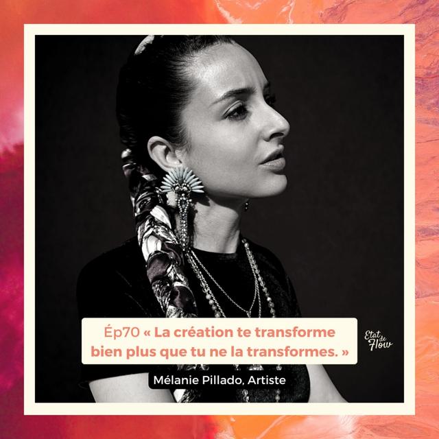 #70 - Mélanie Pillado - La création te transforme bien plus que tu ne la transformes - podcast episode cover