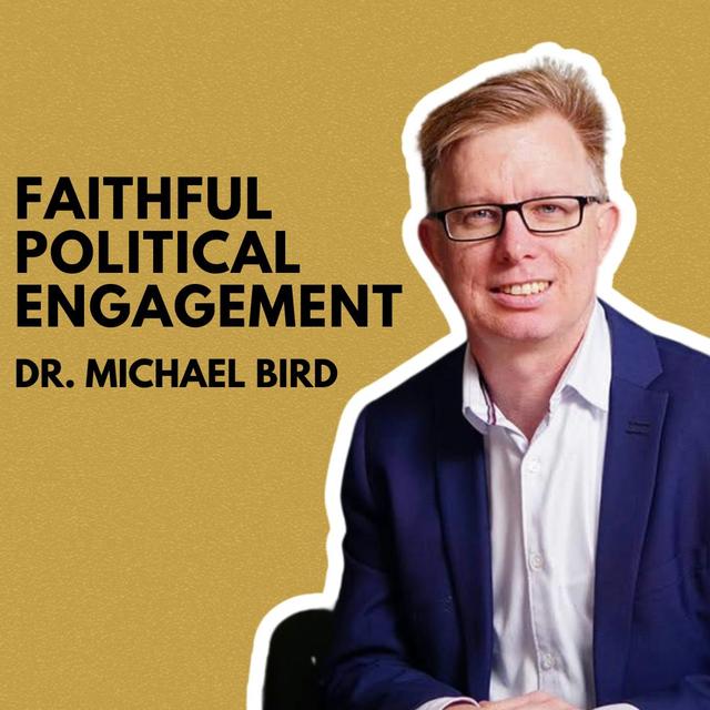What Does Faithful Political Engagement Look Like? Dr. Michael F. Bird - podcast episode cover