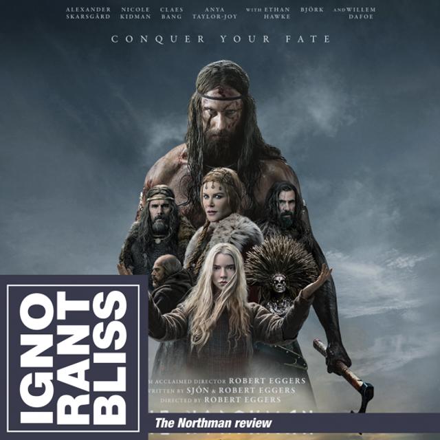 Ignorant Bliss Review: The Northman - podcast episode cover
