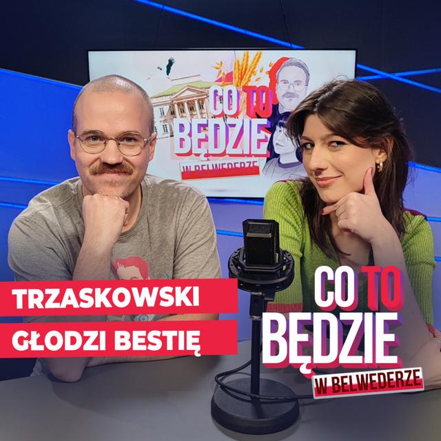 Trzaskowski głodzi bestię | Co to będzie w Belwederze - podcast episode cover