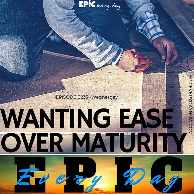 Wanting Ease Over Maturity - podcast episode cover