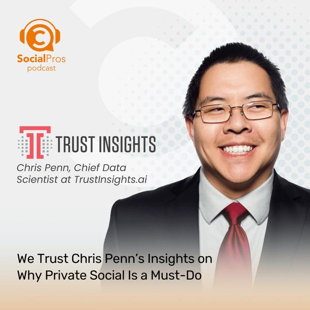 We Trust Chris Penn’s Insights on Why Private Social Is a Must-Do - podcast episode cover