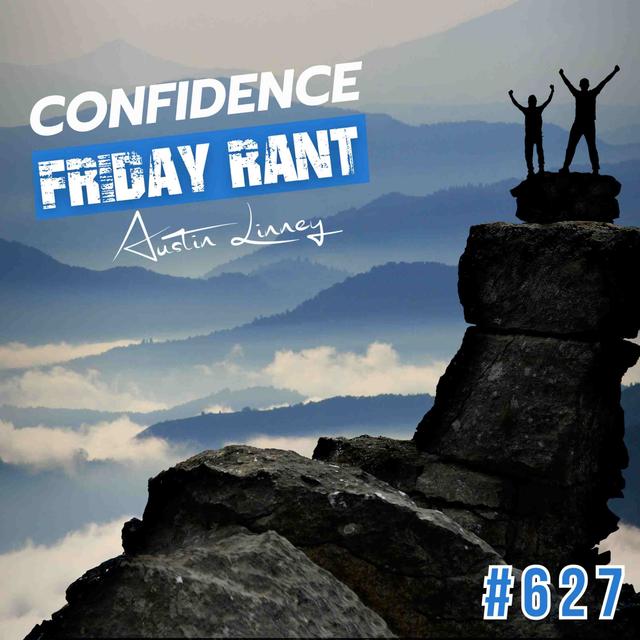 Confidence | Friday Rant with Austin Linney | Construct your life #627 - podcast episode cover
