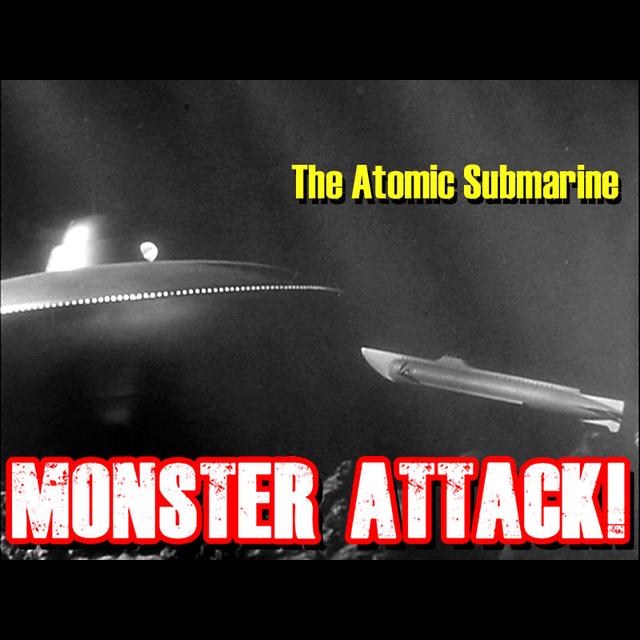 The Atomic Submarine | Monster Attack Ep.152 - podcast episode cover