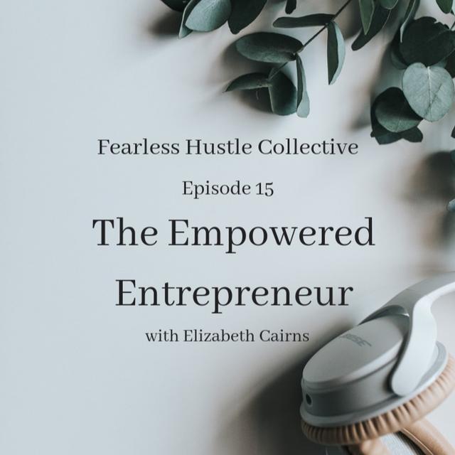 15: The Empowered Entrepreneur with Elizabeth Cairns - podcast episode cover