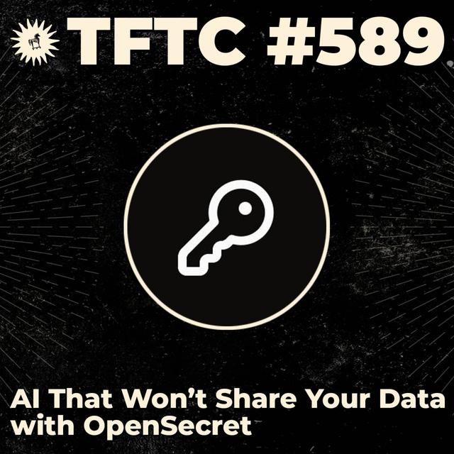 #589: AI That Won't Share Your Data with OpenSecret - podcast episode cover