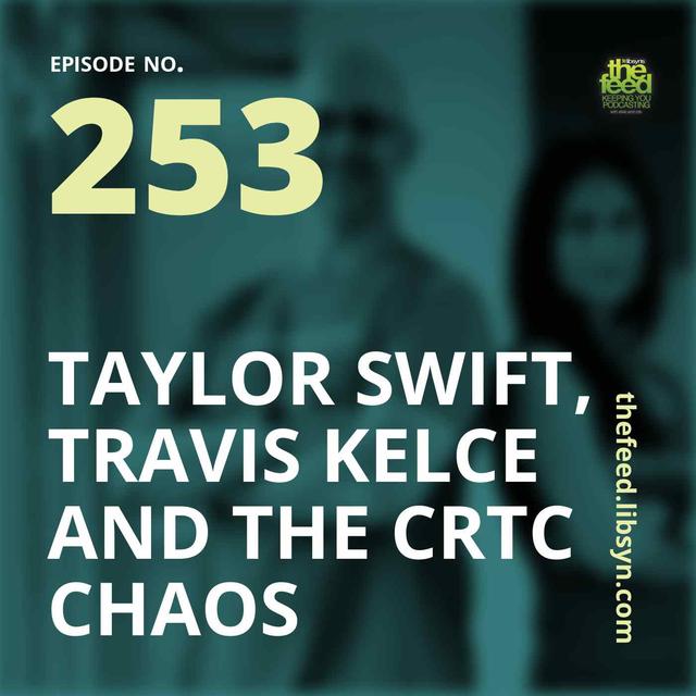 253 Taylor Swift, Travis Kelce And The CRTC Chaos - podcast episode cover