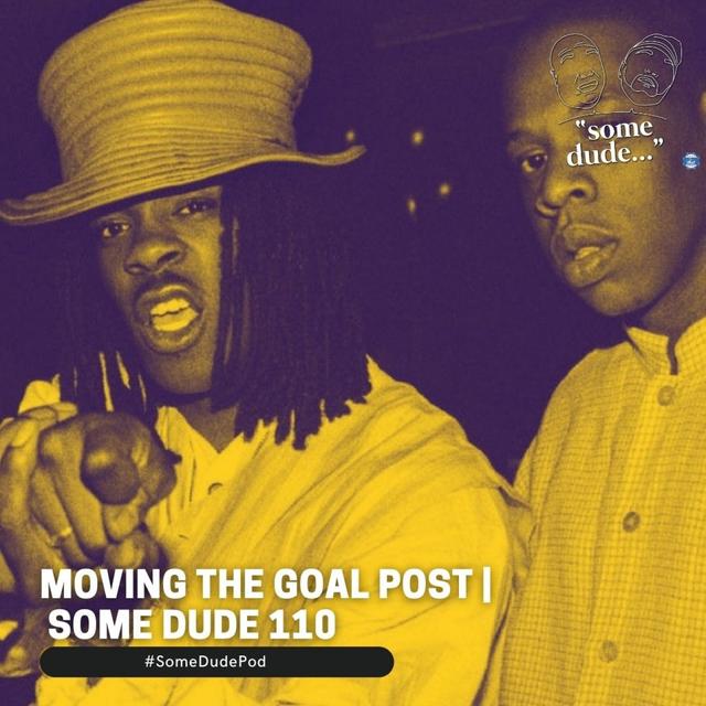 Moving The Goal Post | Some Dude 110 - podcast episode cover