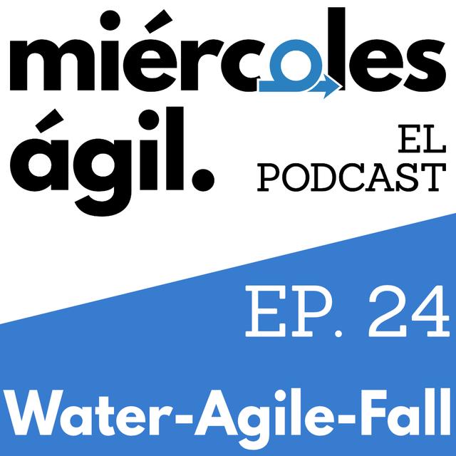 #24 – Water-Agile-Fall - podcast episode cover