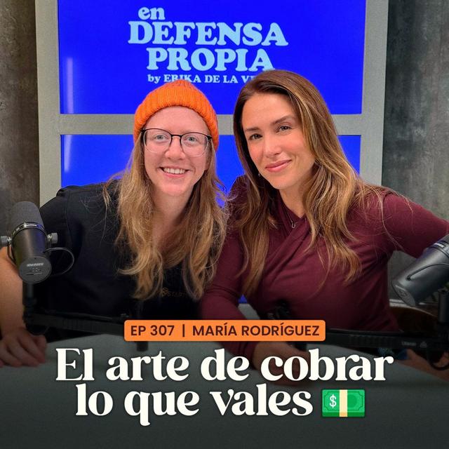 El arte de cobrar lo que vales con María Rodríguez | En Defensa Propia | Erika de la Vega - podcast episode cover