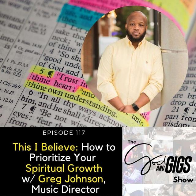 This I Believe: How to Prioritize Your Spiritual Growth w/ Greg Johnson, Music Director - podcast episode cover