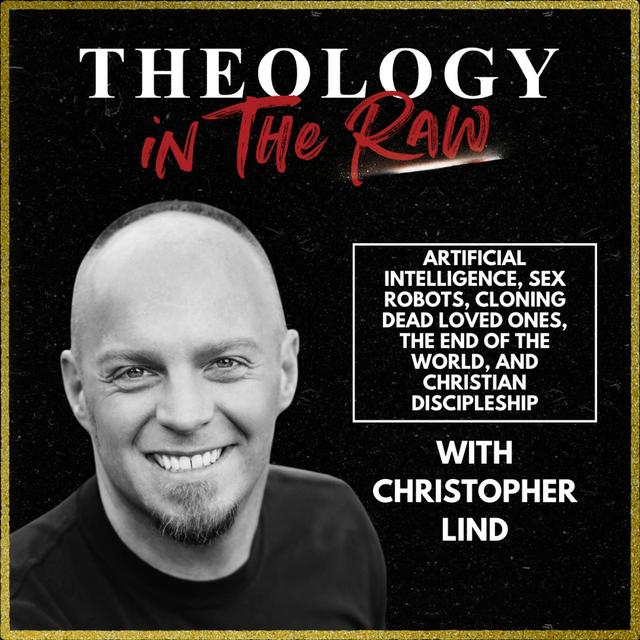 S2 Ep1154: Artificial Intellegence, Sex Robots, Cloning Dead Loved Ones, and the End of the World: Christopher Lind - podcast episode cover