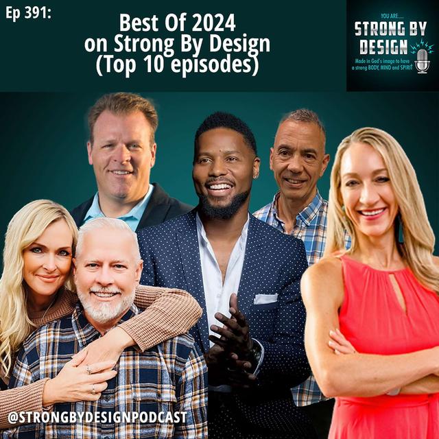 Ep 391 Best Of 2024 on Strong By Design (Top 10 episodes) - podcast episode cover