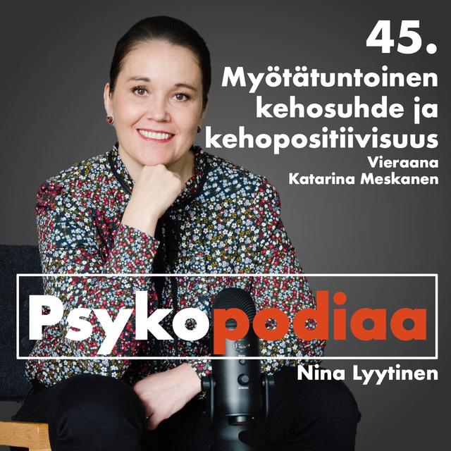 45. Myötätuntoinen kehosuhde ja kehopositiivisuus. Vieraana Katarina Meskanen. - podcast episode cover