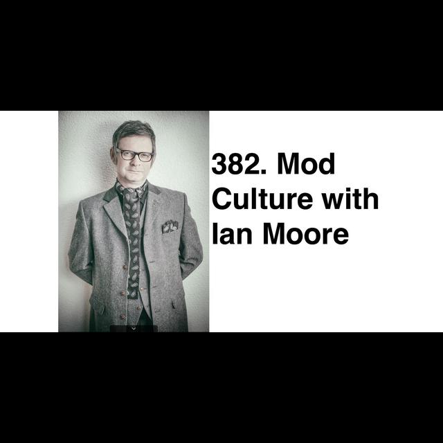 382. Mod Culture with Ian Moore - podcast episode cover