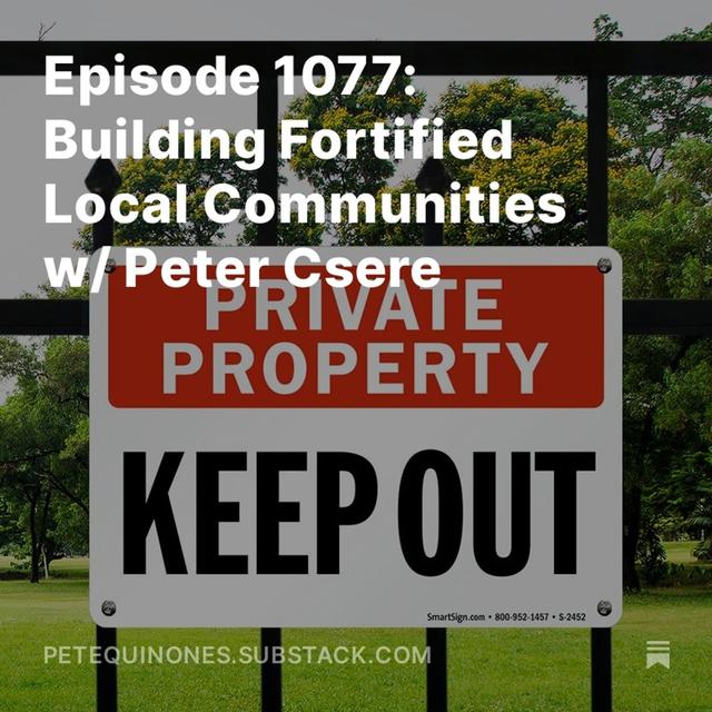 Episode 1077: Building Fortified Local Communities w/ Peter Csere - podcast episode cover