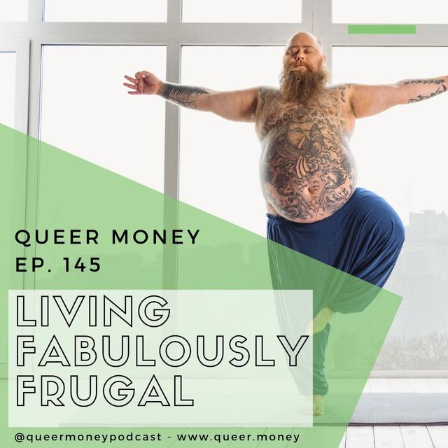 How to Live Fabulously Frugal - Queer Money Ep. 145 - podcast episode cover